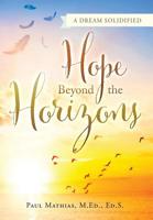 Hope Beyond the Horizons: A Dream Solidified 1512784273 Book Cover