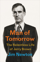 Man of Tomorrow: The Relentless Life of Jerry Brown 0316392464 Book Cover