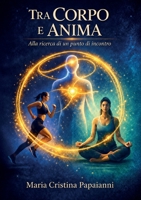 Tra corpo e anima. Alla ricerca di un punto di incontro (Italian Edition) B0H87472K4 Book Cover