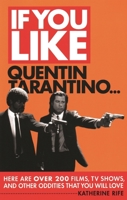 If You Like Quentin Tarantino...: Here Are Over 200 Films, TV Shows, and Other Oddities That You Will Love 087910399X Book Cover