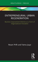 Entrepreneurial Urban Regeneration: Business Improvement Districts as a Form of Organizational Innovation 036761068X Book Cover