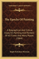 The Epochs Of Painting: A Biographical And Critical Essay On Painting And Painters Of All Times And Many Places 1022264427 Book Cover