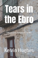Tears in the Ebro: A Novel Set in the Spanish Civil War 1519566557 Book Cover