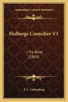 Holbergs Comedier V1: I Tre Bind (1869) 1168491568 Book Cover