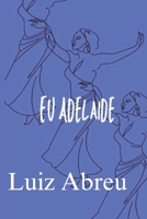 Eu Adelaide (Portuguese Edition) B0DRGDKF6X Book Cover