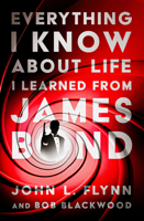 Everything I Know About Life I Learned From James Bond 1504084217 Book Cover