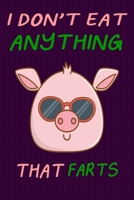 I Don't Eat Anything That Farts: Notebook for Vegans and Vegetarians, Notepad Animals Vegan Gifts quote: Paperback "6 x 9" 120 Page, Blank lined Journal Note book or Diary- Great Gift Idea. 1673974015 Book Cover