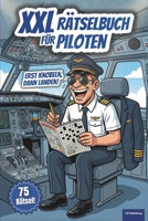 XXL Rätselbuch für Piloten: Knobelspaß fürs Cockpit! 75 Rätsel über Luftfahrt, Flugzeuge und die Fliegerei. Lustiges Geschenk für Piloten und ... für Arbeit & Freizeit) (German Edition) B0GK6PS9P7 Book Cover