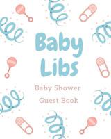 Baby Libs Baby Shower Game Book: funny mad lib style fill in game guest book comes with funny fill in style pages that will bring funny laughs when read out loud to the group! Makes a great funny baby 1077394365 Book Cover