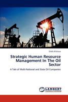 Strategic Human Resource Management In The Oil Sector: A Tale of Multi-National and State Oil Companies 3848488523 Book Cover