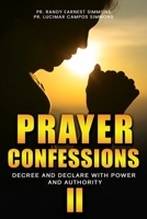 Prayer Confessions II: Decree And Declare With Power And Authority 1546456848 Book Cover