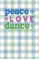 Peace Love Dance: 2019 Weekly Planner for Dancers and Dance Teachers 1720179182 Book Cover