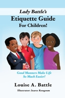 Lady Battle's Etiquette Guide For Children!: Good Manners Make Life So Much Easier! 1662819579 Book Cover