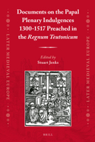 Documents on the Papal Plenary Indulgences 1300-1517 Preached in the Regnum Teutonicum 9004360123 Book Cover
