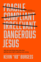 Dangerous Jesus: Why the Only Thing More Risky than Getting Jesus Right Is Getting Jesus Wrong 1496459482 Book Cover