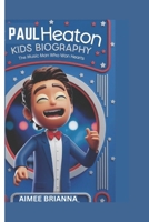 PAUL HEATON KIDS BIOGRAPHY: The Music Man Who Won Hearts B0DPSHPVJP Book Cover