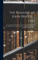 The Remains of John Briggs ...: Containing Letters from the Lakes; Westmorland As It Was; Theological Essays; Tales; Remarks On the Newtonian Theory ... and Fugitive Pieces - Primary Source Edition 0548584478 Book Cover