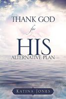 Thank God for His Alternative Plan 1615795340 Book Cover
