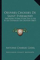 Œuvres Choisies De Saint-Evremond Précédées D'une Étude Sur La Vie Et Les Ouvrages De L'auteur ... 1166788628 Book Cover