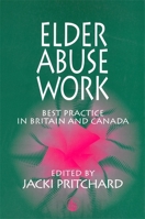 Elder Abuse Work: Best Practice in Britain and Canada (Good Practice) 1853027049 Book Cover