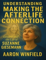 Understanding Making the Afterlife: Lessons And The Life Of Suzzane Giesemann B0FDX3T3NH Book Cover