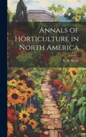 Annals of Horticulture in North America 1022111051 Book Cover