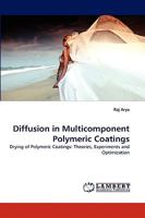 Diffusion in Multicomponent Polymeric Coatings: Drying of Polymeric Coatings: Theories, Experiments and Optimization 3838381564 Book Cover