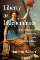 Liberty as Independence: The Making and Unmaking of a Political Ideal 110702773X Book Cover