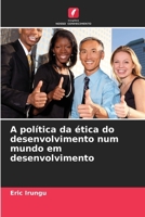 A política da ética do desenvolvimento num mundo em desenvolvimento (Portuguese Edition) 620957209X Book Cover
