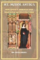 St. Scholastica: Her legacy, Miracles and Nine days Novena prayers B0CTTW4MRM Book Cover