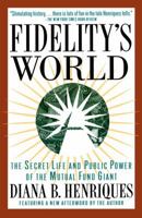 Fidelity's World: The Secret Life and Public Power of the Mutual Fund Giant 0684807092 Book Cover