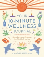 Your 10-Minute Wellness Journal: Simple Exercises to Reconnect Your Mind, Body and Soul 1789296161 Book Cover