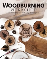 Woodburning Workshop: Essential Techniques & Creative Projects for Beginners 1644033151 Book Cover