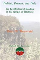 Habitat, Human, and Holy: An Eco-Rhetorical Reading of the Gospel of Matthew 1910928224 Book Cover