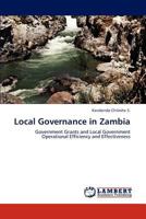 Local Governance in Zambia: Government Grants and Local Government Operational Efficiency and Effectiveness 3847315587 Book Cover