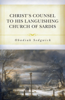 Christ's Counsel to His Languishing Church of Sardis: The Dying or Decaying Christian with the Means and Helps of His Recovery and Strengthening B0H516699K Book Cover