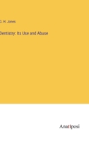 Dentistry: Its Use and Abuse 3382808412 Book Cover