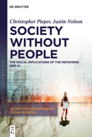 Society Without People: The Social Implications of the Metaverse and AI (De Gruyter Contemporary Social Sciences, 34) 3111235815 Book Cover