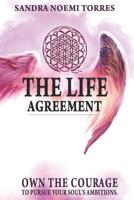 The Life Agreement: Own the Courage to Pursue Your Soul's Ambitions 0692130705 Book Cover