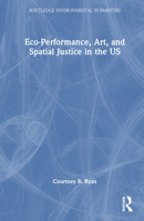 Eco-Performance, Art, and Spatial Justice in the US 1032067691 Book Cover