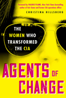 Agents of Change: The Women Who Transformed the CIA 0806543493 Book Cover