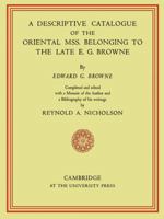 A Descriptive Catalogue of the Oriental MSS. Belonging to the Late E. G. Browne 052115846X Book Cover