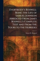 Everybody's Boswell: Being the Life of Samuel Johnson Abridged From James Boswell's Complete Text and From the Tours to the Hebrides 1026101719 Book Cover