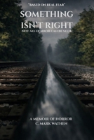 Something Isn’t Right: A Memoir of Horror Based on Real Fear (BLACK TRASHBAGS) B0GWW2LF1H Book Cover