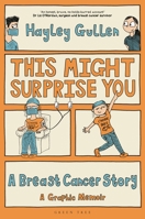 This Might Surprise You: A Breast Cancer Story 1399424742 Book Cover