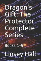 Dragon's Gift: The Protector Complete Series: Books 1 - 5 1942085745 Book Cover