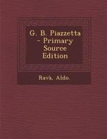 G. B. Piazzetta - Primary Source Edition 1295702304 Book Cover