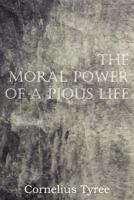 The Moral Power of a Pious Life 1612036260 Book Cover