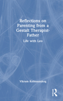 Reflections on Parenting from a Gestalt Therapist-Father: Life with Leo 103287242X Book Cover