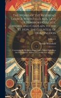 The Works of the Reverend George Whitefield, M.A., Late of Pembroke-College, Oxford, and Chaplain to the Rt. Hon. the Countess of Huntingdon: ... a Select Collection of Letters...; Volume 2 1020512660 Book Cover